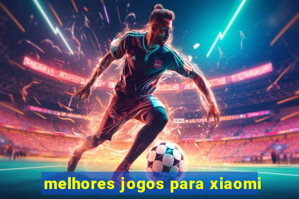 melhores jogos para xiaomi